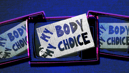 "My body, my choice" signs appear on three television screens that splay horizontally across the image. 